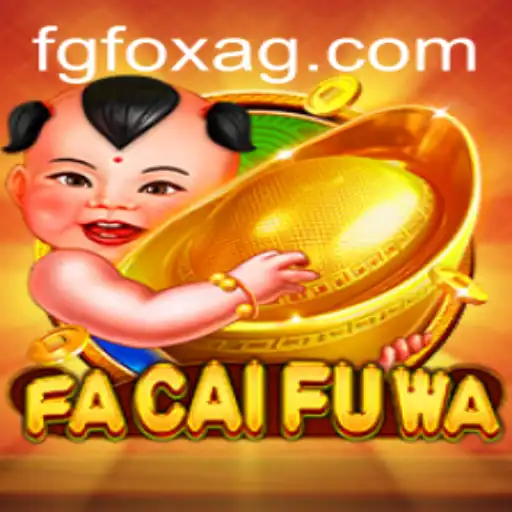 Exploring the Fascinating World of FaCaiFuWa: A Comprehensive Guide
